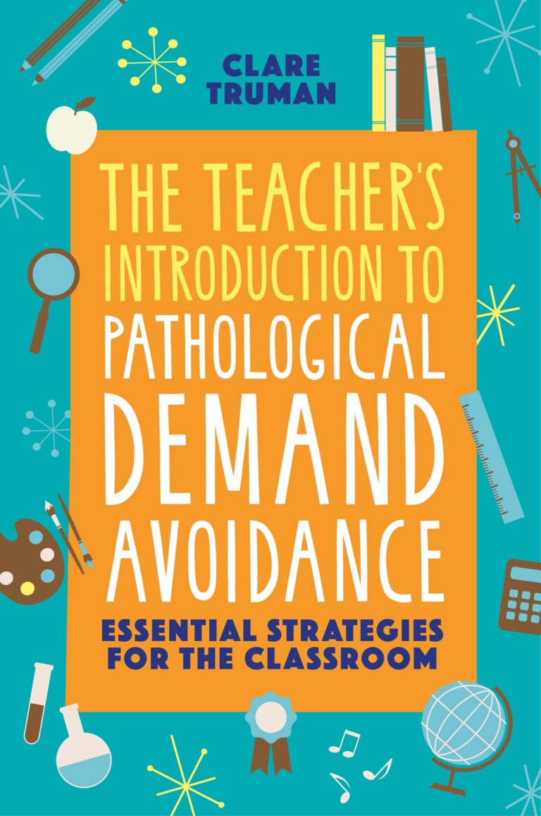 The Teacher’s Introduction to Pathological Demand Avoidance: Essential Strategies For the Classroom