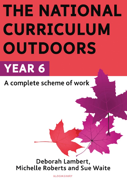 The National Curriculum Outdoors Year 6 (A Complete Scheme of Work)